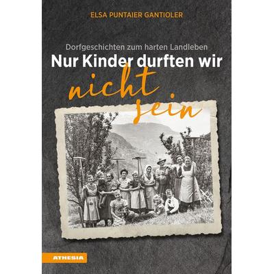 Nur Kinder durften wir nicht sein, Taschenbuch von Elsa Puntaier Gantioler, Athesia-Tappeiner Verlag