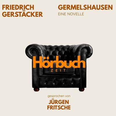 Germelshausen. Eine Novelle. - Hörbuchzeit,Friedrich Gerstäcker, Audio, 9783754522905