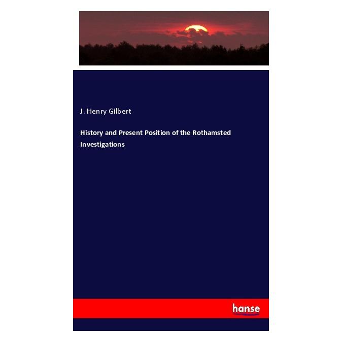 Hansebooks History and Present Position of the Rothamsted Investigations (Englisch, Softcover, J Henry Gilbert) (57145829)