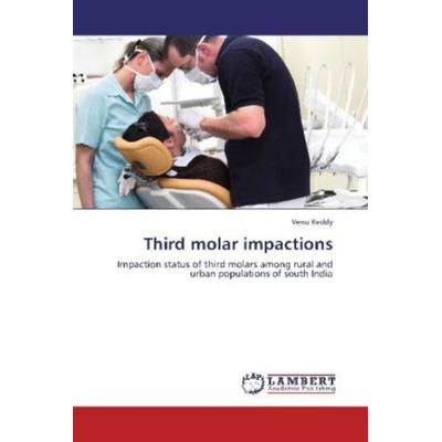 Reddy, V: Third molar impactions, Taschenbuch von Venu Reddy, LAP LAMBERT Academic Publishing, 978-3-659-15642-7