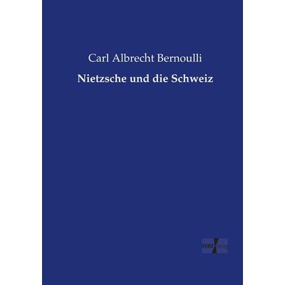 Nietzsche und die Schweiz, Taschenbuch von Carl Albrecht Bernoulli, Vero Verlag, 978-3-7372-0715-7