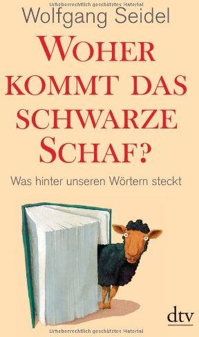 Wolfgang Seidel - Woher kommt das schwarze Schaf?: Was hinter unseren Wörtern steckt - Preis vom 30.09.2026 09:01:18 h