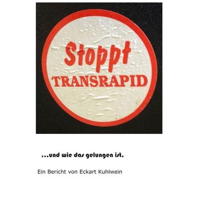 Stoppt Transrapid...und wie das gelungen ist, Taschenbuch von Eckart Kuhlwein, Tredition, 978-3-8495-7233-4