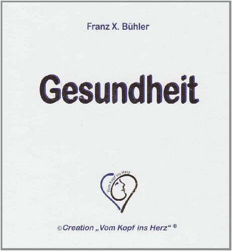 Bühler, Franz X. - Gesundheit: © Creation Vom Kopf ins Herz - Preis vom 30.09.2026 09:01:18 h
