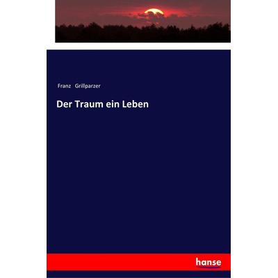 Der Traum ein Leben, Taschenbuch von Franz Grillparzer, Hansebooks, 978-3-337-35159-5