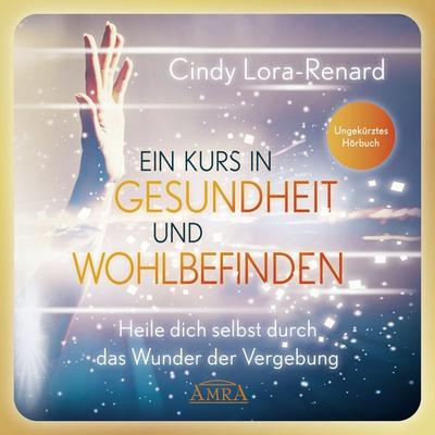 Ein Kurs in Gesundheit und Wohlbefinden (Ungekürztes Hörbuch) - Cindy Lora-Renard, CD, 9783954474028