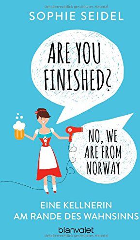 Sophie Seidel - Are you finished? - No, we are from Norway: Eine Kellnerin am Rande des Wahnsinns - Preis vom 17.10.2026 19:25:27 h