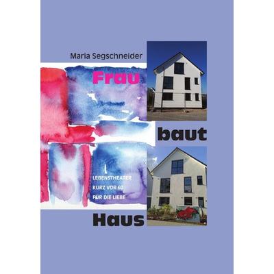Frau baut Haus, Taschenbuch von Maria Segschneider, Epubli, 978-3-7531-6021-4