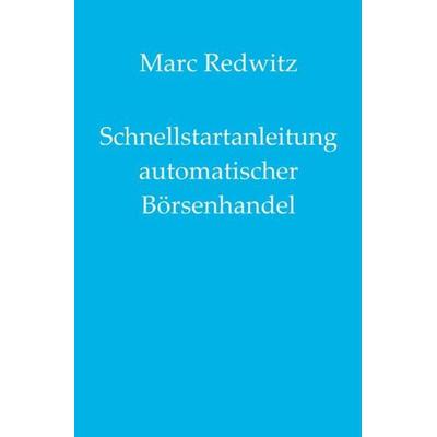 Schnellstartanleitung automatischer Börsenhandel, Taschenbuch von Marc Redwitz, Epubli, 978-3-7485-8479-7