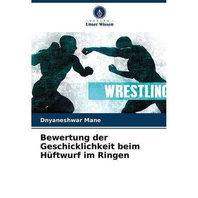 Bewertung der Geschicklichkeit beim Hüftwurf im Ringen, Taschenbuch von Dnyaneshwar Mane, Verlag Unser Wissen, 978-620-6-89425-4