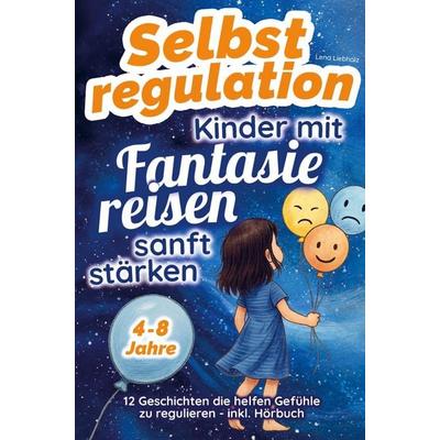 Selbstregulation - Kinder mit Fantasiereisen sanft stärken, Taschenbuch von Clara Wiegand, Livia June Poetry, 978-3-910777-13-2