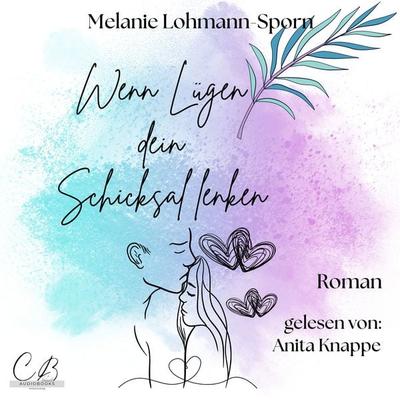 Wenn Lügen dein Schicksal lenken - Melanie Lohmann-Sporn, Audio, 4069829138291