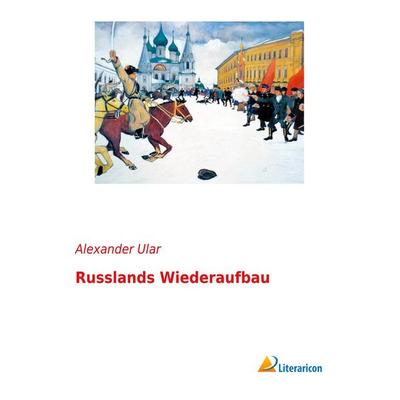 Russlands Wiederaufbau, Taschenbuch von Alexander Ular, Literaricon, 978-3-95913-506-1