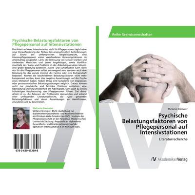 Psychische Belastungsfaktoren von Pflegepersonal auf Intensivstationen, Taschenbuch von Stefanie Kremaier, AV Akademikerverlag, 978-3-639-47369-8