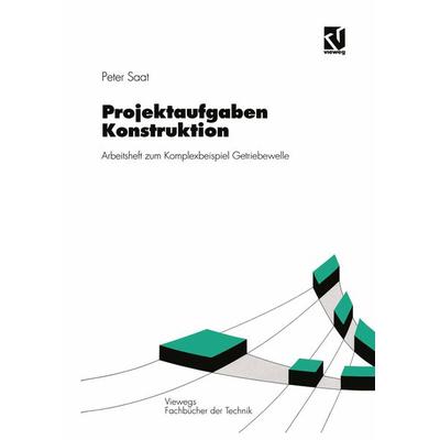 Projektaufgaben Konstruktion, Taschenbuch von Peter Saat, Vieweg & Teubner, 978-3-528-03824-3