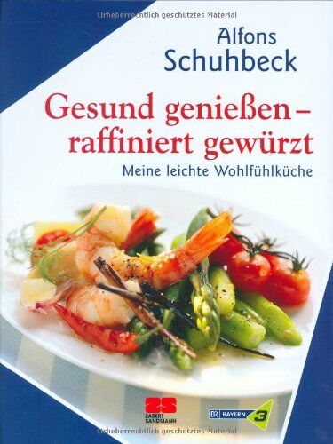 Alfons Schuhbeck - Gesund genießen - raffiniert gewürzt. Meine leichte Wohlfühlküche - Preis vom 11.10.2026 03:10:56 h