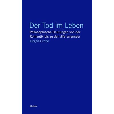 Der Tod im Leben, Taschenbuch von Jürgen Grosse, Meiner, F, 978-3-7873-1883-4