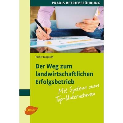 Der Weg zum landwirtschaftlichen Erfolgsbetrieb, Taschenbuch von Rainer Langosch, Verlag Eugen Ulmer, 978-3-8001-7782-0