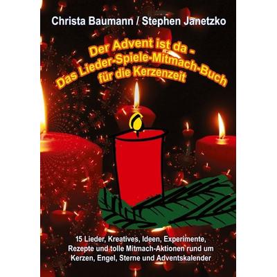 Der Advent ist da - Das Lieder-Spiele-Mitmach-Buch für die Kerzenzeit, Taschenbuch von Christa Baumann,Stephen Janetzko, Verlag Stephen Janetzko,