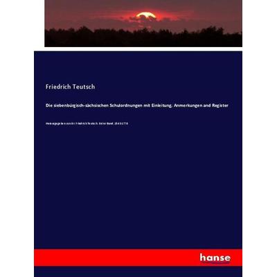 Die siebenbürgisch-sächsischen Schulordnungen mit Einleitung, Anmerkungen and Register, Taschenbuch von Friedrich Teutsch, Hansebooks,