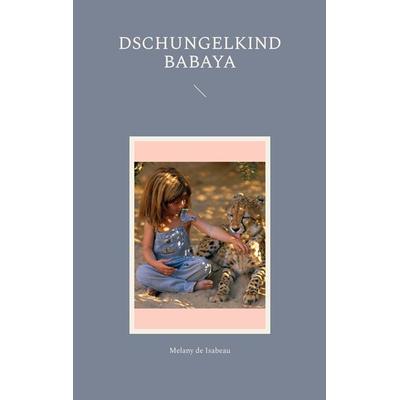 Dschungelkind Babaya, Taschenbuch von Melany de Isabeau, BoD – Books on Demand, 978-3-7578-3069-4