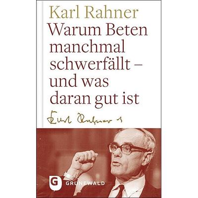 Warum Beten macnhmal schwerfällt - und was daran gut ist, Gebundene Ausgabe von Karl Rahner, Matthias-Grünewald, 978-3-7867-3240-2