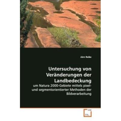 Reike, J: Untersuchung von Veränderungen der Landbedeckung, Taschenbuch von Jörn Reike, VDM, 978-3-639-10235-2