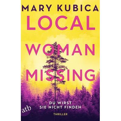 Local Woman Missing – Du wirst sie nicht finden, Taschenbuch von Mary Kubica, Aufbau TB, 978-3-7466-4205-5