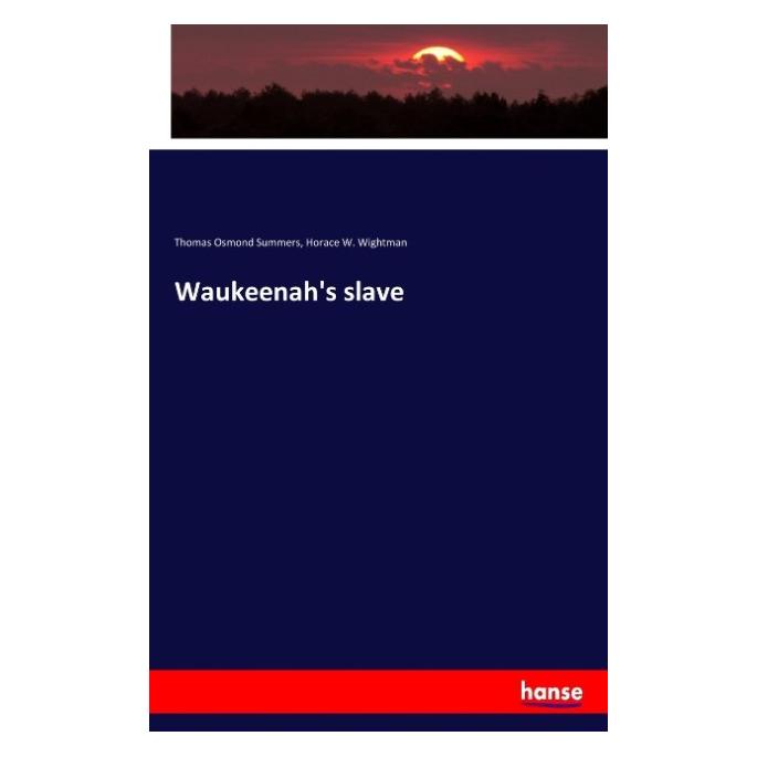 Hansebooks Waukeenah's slave (Englisch, Softcover, Horace W Wightman, Thomas Osmond Summers) (55912142)