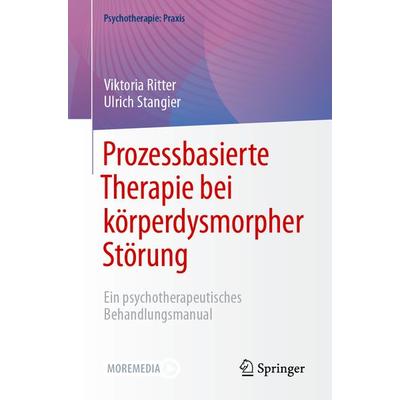 Prozessbasierte Therapie bei körperdysmorpher Störung, Taschenbuch von Viktoria Ritter,Ulrich Stangier, Springer Berlin, 978-3-662-68378-1