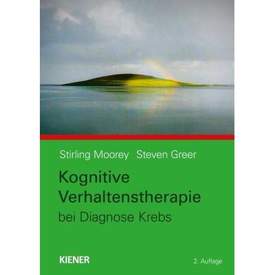 Kognitive Verhaltenstherapie bei Diagnose Krebs, Taschenbuch von Stirling Moorey,Steven Greer, Kiener, 978-3-943324-28-0