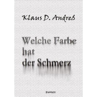 Welche Farbe hat der Schmerz, Taschenbuch von Klaus D. Andress, Engelsdorfer Verlag, 978-3-96940-031-9