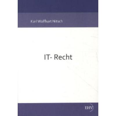 IT-Recht, Taschenbuch von Karl-Wolfhart Nitsch, EHV Academicpress, 978-3-86741-867-6