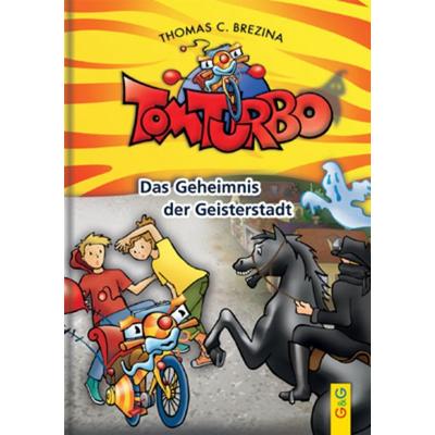 Tom Turbo: Das Geheimnis der Geisterstadt, Gebundene Ausgabe von Thomas Brezina, G&G Verlag, Kinder- und Jugendbuch