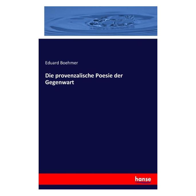 Hansebooks Die provenzalische Poesie der Gegenwart (Deutsch, Eduard Boehmer, 2017) (8325274)