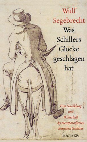 Wulf Segebrecht - Was Schillers Glocke geschlagen hat: Vom Nachklang und Widerhall des meistparodierten deutschen Gedichts - Preis vom 09.10.2026 07:28:09 h