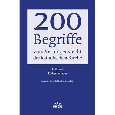 200 Begriffe zum Vermögensrecht der katholischen Kirche, Taschenbuch von Rüdiger Althaus, EOS, 978-3-8306-8000-0