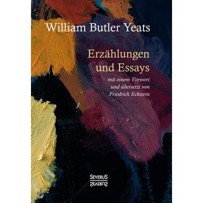 Erzählungen und Essays, Gebundene Ausgabe von William Butler Yeats, Severus Verlag, 978-3-96345-274-1