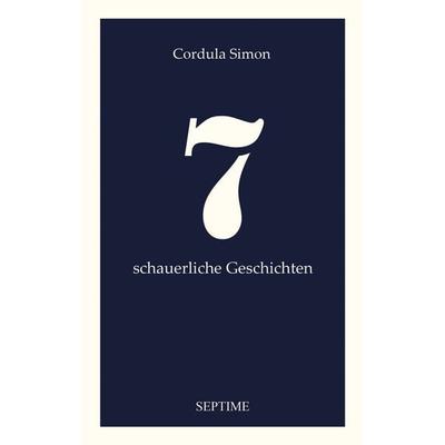 7 schauerliche Geschichten, Gebundene Ausgabe von Cordula Simon, Septime Verlag, 978-3-99120-089-5