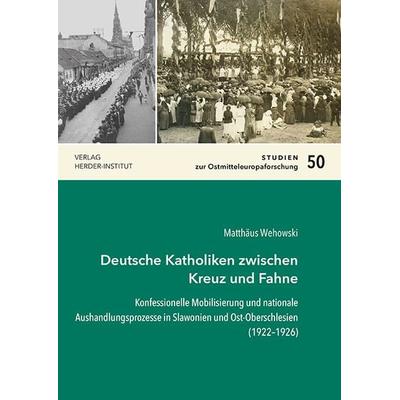 Deutsche Katholiken zwischen Kreuz und Fahne, Taschenbuch von Matthäus Wehowski, Verlag Herder-Institut, 978-3-87969-457-0