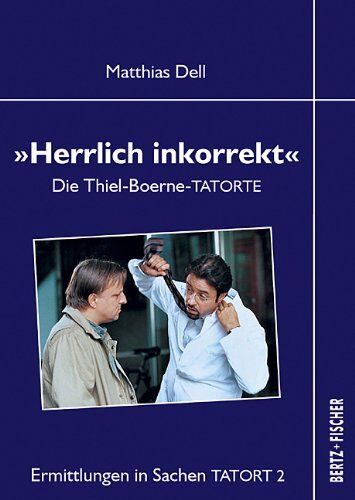 Matthias Dell - Herrlich inkorrekt: Die Thiel-Boerne-TATORTE - Preis vom 09.10.2026 07:28:09 h