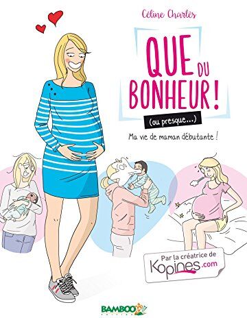 Céline Charles - Que du bonheur ! (ou presque...). Ma vie de maman débutante ! - Preis vom 13.10.2026 19:28:25 h