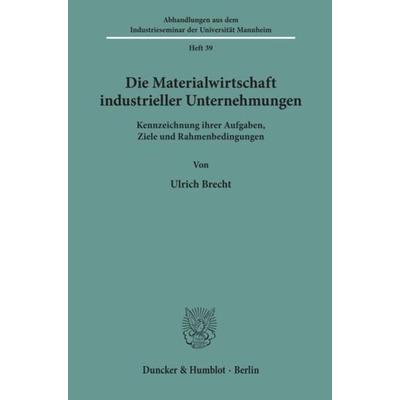 Die Materialwirtschaft industrieller Unternehmungen., Taschenbuch von Ulrich Brecht, Duncker & Humblot, 978-3-428-07780-9