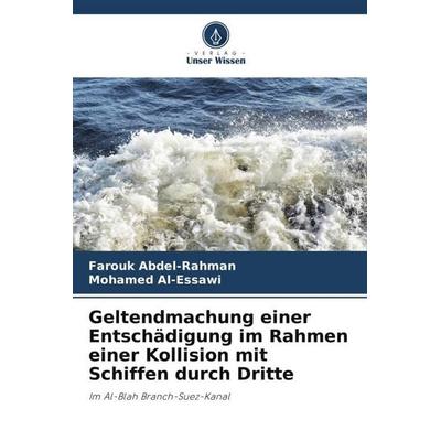 Geltendmachung einer Entschädigung im Rahmen einer Kollision mit Schiffen durch Dritte, Taschenbuch von Farouk Abdel-Rahman,Mohamed Al-Essawi, Verlag