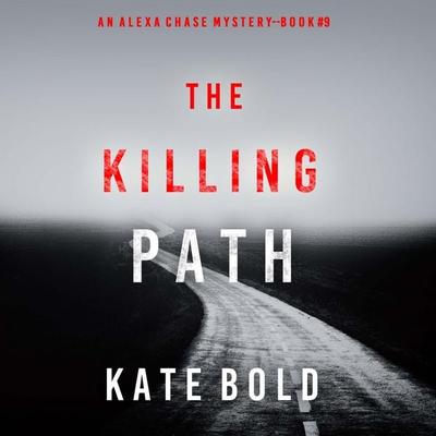 The Killing Path (An Alexa Chase Suspense Thriller—Book 9) - Kate Bold, Audio, 9798341554948