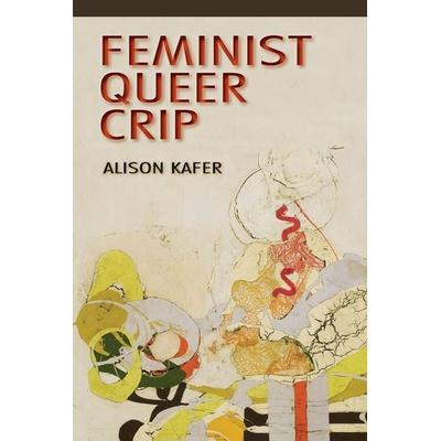 Feminist, Queer, Crip, Taschenbuch von Alison Kafer, MNG University Presses, 978-0-253-00934-0