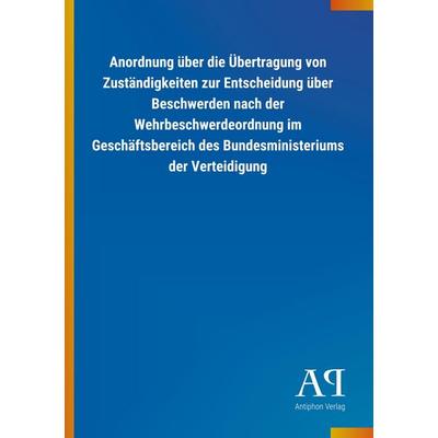 Anordnung über die Übertragung von Zuständigkeiten zur Entsc, Taschenbuch von Antiphon Verlag, Antiphon, 978-3-7314-0433-0