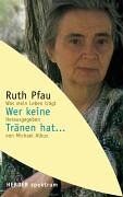 Ruth Pfau - Wer keine Tränen hat... Was mein Leben trägt. - Preis vom 11.10.2026 15:43:13 h