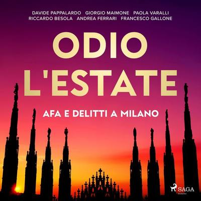 Odio l'estate: Afa e delitti a Milano - Andrea Ferrari,Francesco Gallone,Davide Pappalardo,Giorgio Maimone,Riccardo Besola, Audio, 9788727351131