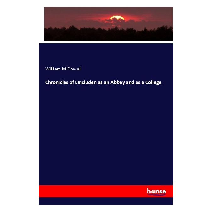 Hansebooks Chronicles of Lincluden as an Abbey and as a College (Englisch, Softcover, William M'Dowall) (55990862)